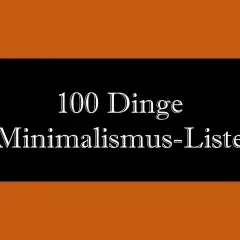 Die 100 Dinge Minimalismus-Liste: Ein Leitfaden, um Ballast abzuwerfen und ein einfacheres Leben zu führen.