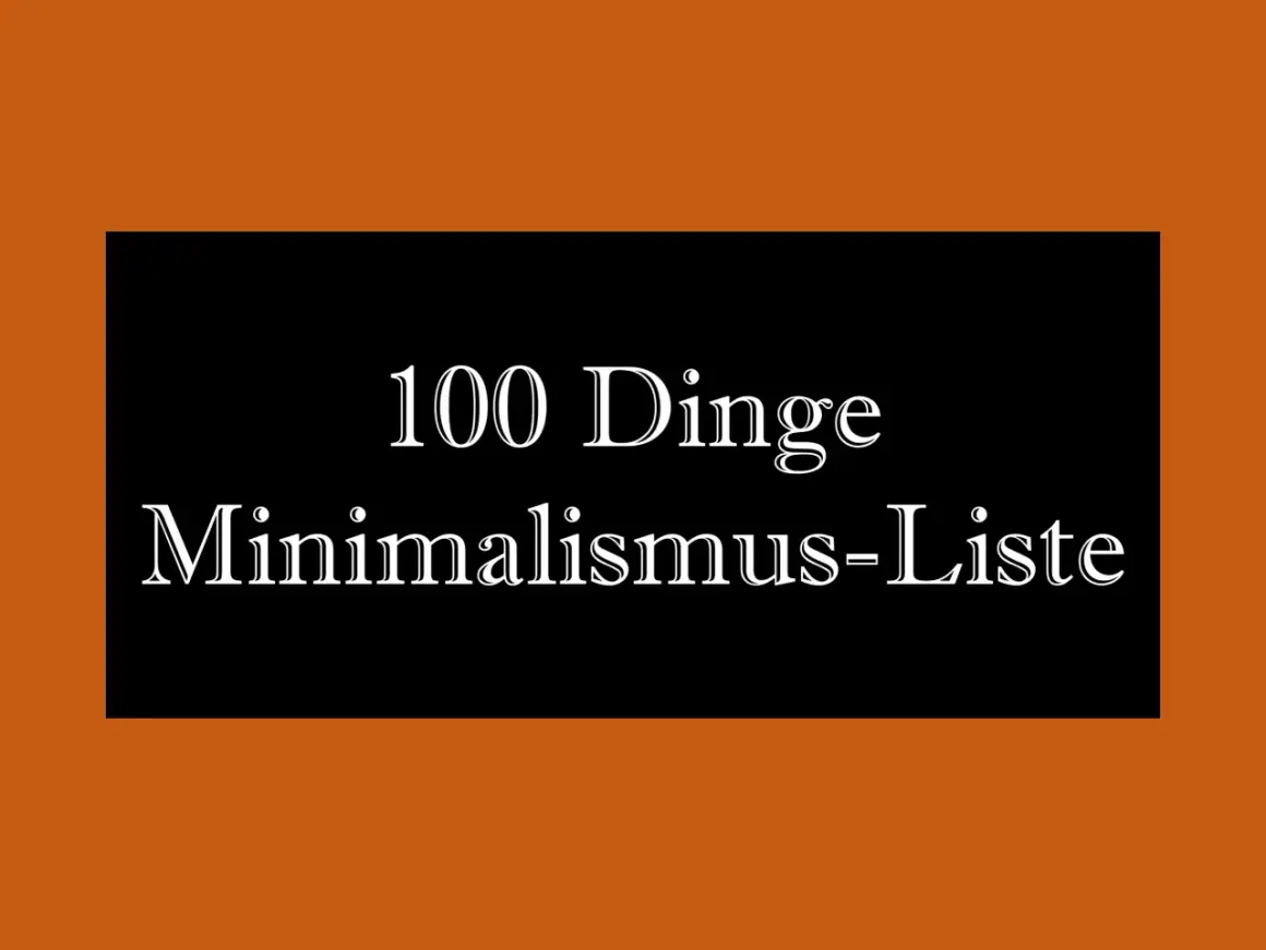 Die 100 Dinge Minimalismus-Liste: Ein Leitfaden, um Ballast abzuwerfen und ein einfacheres Leben zu führen.